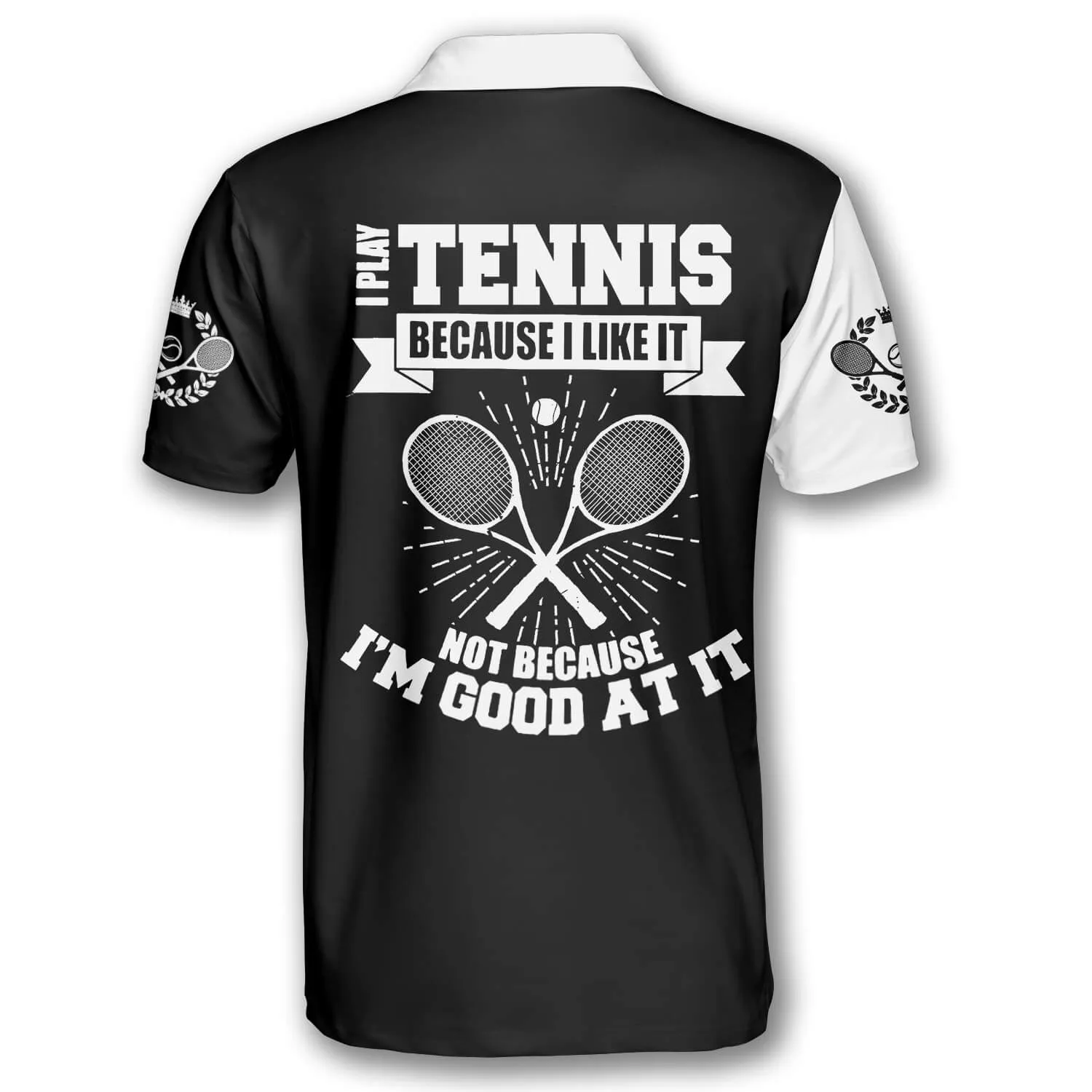 I Play Tennis Because I Like It Custom Tennis Shirts for Men