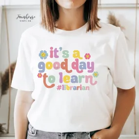 It's A Good Day to Learn Librarian Shirt