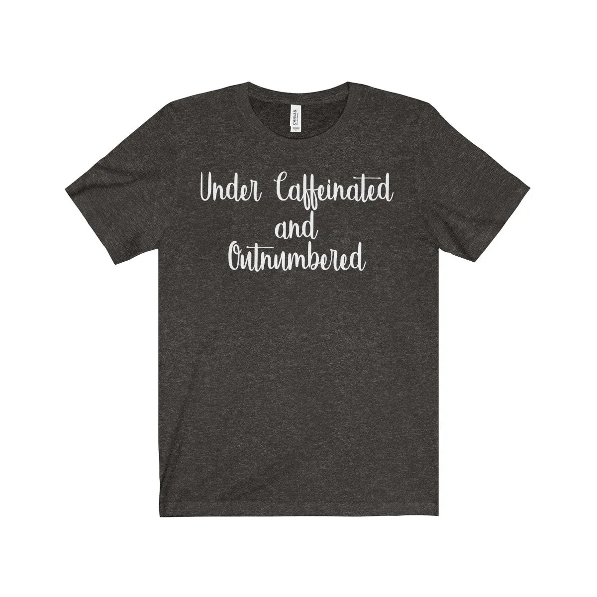 Under Caffeinated and Outnumbered Shirt