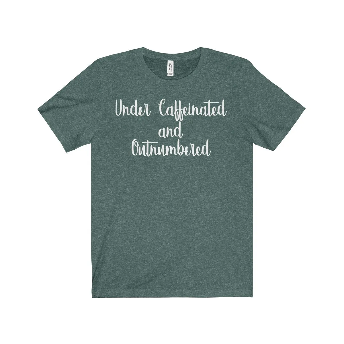 Under Caffeinated and Outnumbered Shirt